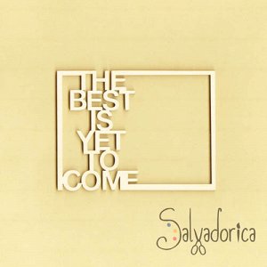 Заготовка для фоторамки "The best is yet to come"