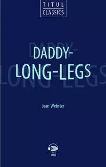 Джин Уэбстер Книга для чтения. Длинноногий дядюшка / Daddy - Long - Legs. QR-код для аудио. Английский язык(Титул