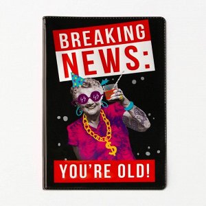 Обложка для паспорта «Срочные новости: ты - старый!», ПВХ 280 мкм, эко-печать и подложка-пленка 280 мкм
