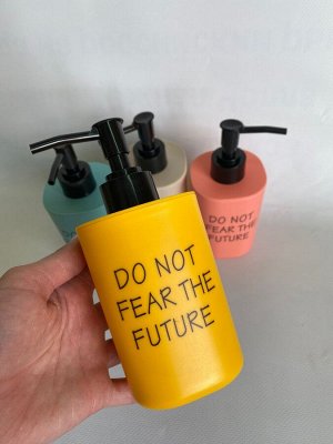 Дозатор для жидкого мыла "Do not fear the future"
