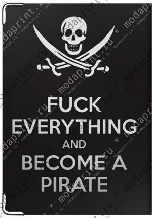 Fuck everything and become a pirate