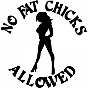 No fat shicks allowed