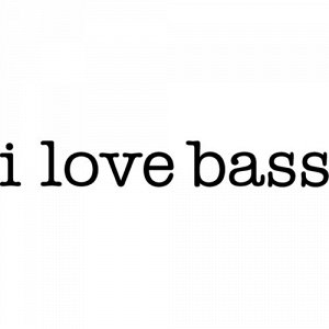 I love bass