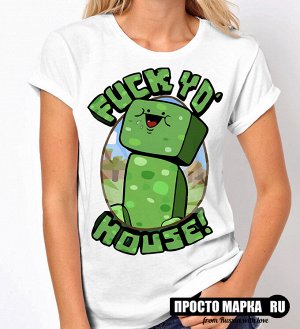 Женская футболка Minecraft Fuck yo' house!