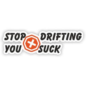 Stop drifting you suck — ОСТАНОВИТЬ ДРИФТ ЭТО ОТСТОЙ
