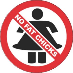 No fat chiks — Толстым чикам запрещено