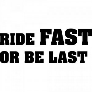 Ride fast or be last