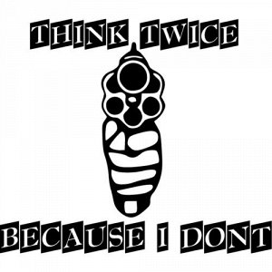 Think Twice Because I Dont