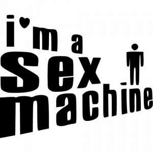 I am sex mashine
