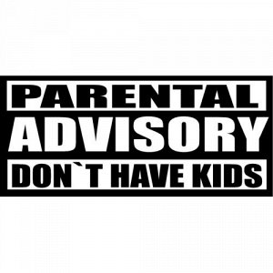 Parental advisory don have kids