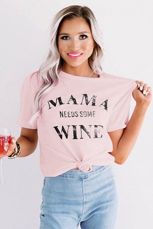 Розовая футболка с надписью: MAMA NEEDS SOME WINE