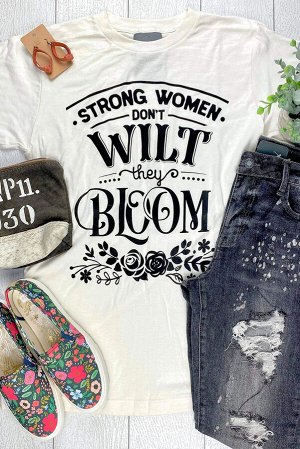Белая футболка плюс сайз с надписью: Strong Women Don't Wilt They Bloom