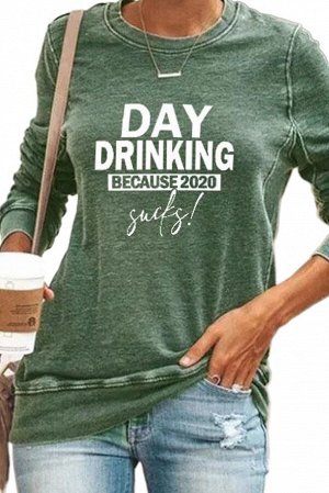 Зеленый пуловер-свитшот с надписью: Day Drinking Because 2020 Sucks