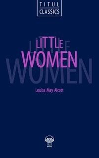 Луиза Мэй Олкотт. Книга для чтения. Маленькие женщины. Английский язык + QR-код