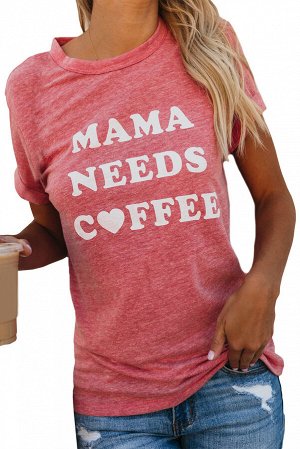 Розовая футболка с надписью: Mama Needs Coffee