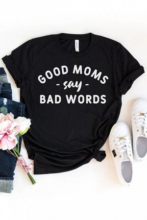 Черная футболка с надписью: Good Moms Say Bad Words