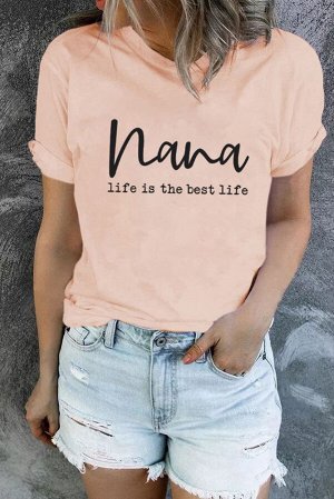 Розовая футболка с надписью: Nana Life Is The Best Life